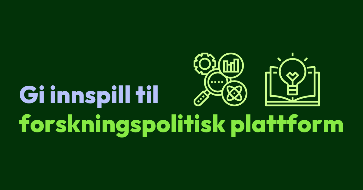 Gi innspill til forskningspolitisk plattform